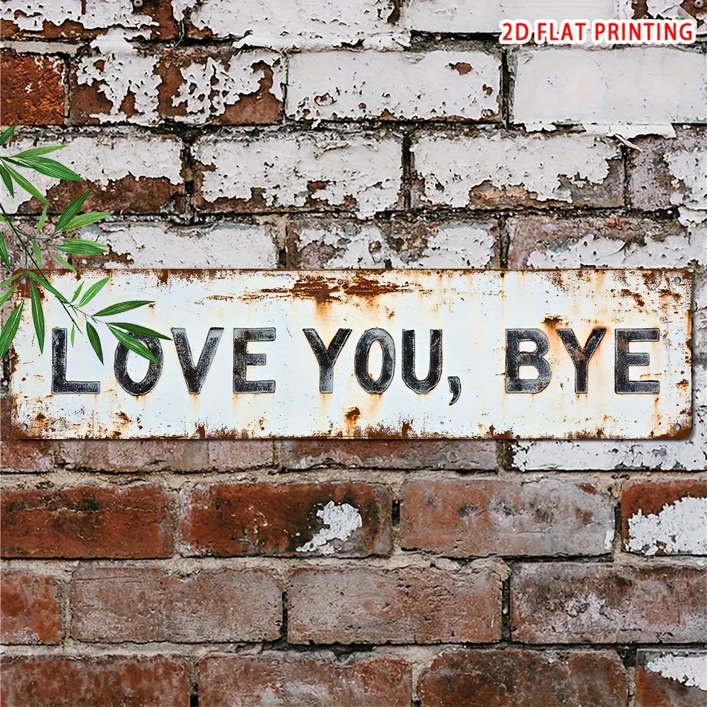 Premium "Love You, Bye" Metal Sign