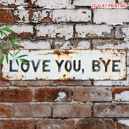 Premium "Love You, Bye" Metal Sign
