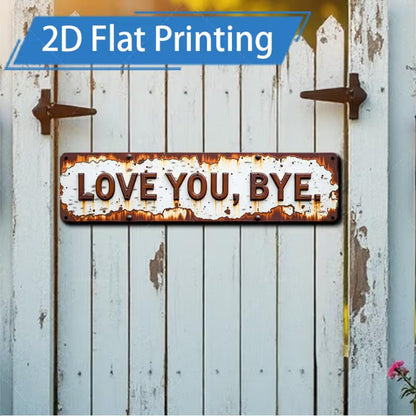 Premium "Love You, Bye" Metal Sign