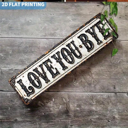 Premium "Love You, Bye" Metal Sign