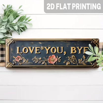 Premium "Love You, Bye" Metal Sign